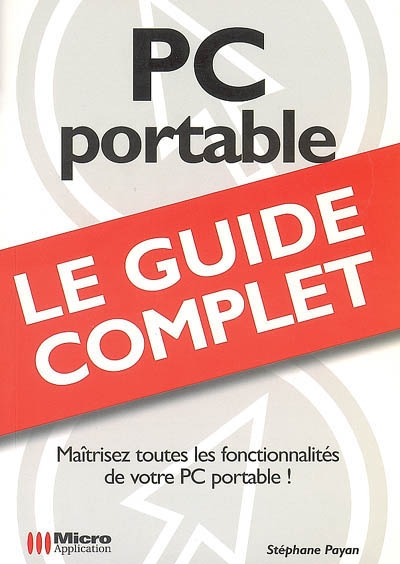 PC portable : le guide complet : maîtrisez toutes les fonctionnalités de votre PC portable !