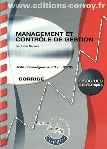 Management et contrôle de gestion : unité d'enseignement 3 du DSCG, cas pratiques : corrigé