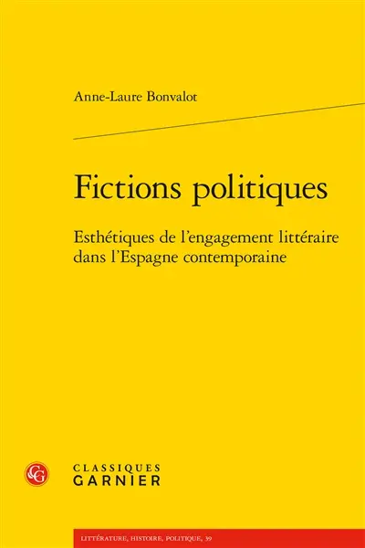 Fictions politiques : esthétiques de l’engagement littéraire dans l’Espagne contemporaine