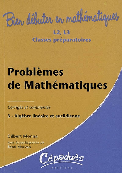 Problèmes de mathématiques : corrigés et commentés. Vol. 3. Algèbre linéaire et euclidienne