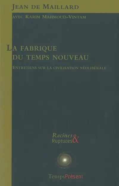 La fabrique du temps nouveau : entretiens sur la civilisation néolibérale : avec Karim Mahmoud-Vintam