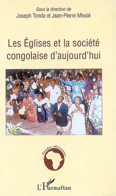 Les églises et la société congolaise d'aujourd'hui : économie religieuse de la misère en société postcoloniale : actes du troisième colloque de sociologie, Brazzaville, les 8, 9 et 10 février 2006