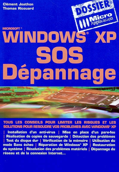 Windows XP SOS dépannage : tous les conseils pour limiter les risques et les solutions pour résoudre vos problèmes avec Windows XP
