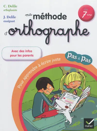 Ma méthode d'orthographe : pour apprendre à écrire juste pas à pas : dès 7 ans
