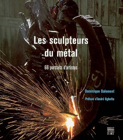 Les sculpteurs du métal : 66 portraits d'artistes