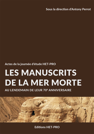Les manuscrits de la mer Morte : au lendemain de leur 70e anniversaire : actes de la journée d'étude HET-PRO