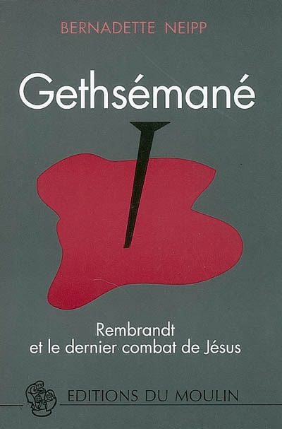 Gethsémané : Rembrandt et le dernier combat de Jésus