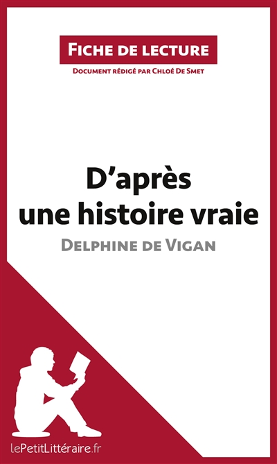 D'après une histoire vraie de Delphine de Vigan (Fiche de lecture) : Analyse complète et résumé détaillé de l'oeuvre