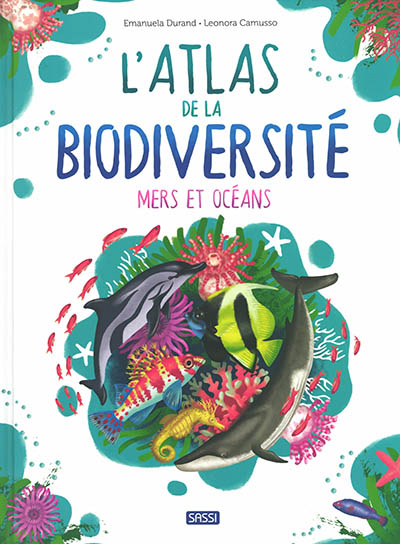 L'atlas de la biodiversité. Mers et océans