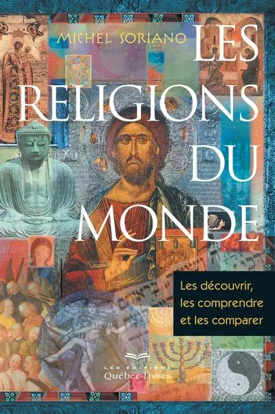 Les religions du monde : les découvrir, les comprendre et les comparer