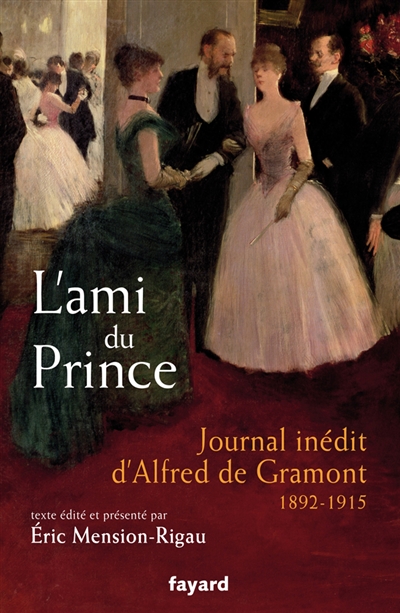 L'ami du prince : journal inédit d'Alfred de Gramont (1892-1915)