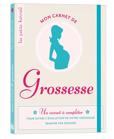 Mon carnet de grossesse : un carnet à compléter pour suivre l'évolution de votre grossesse semaine par semaine