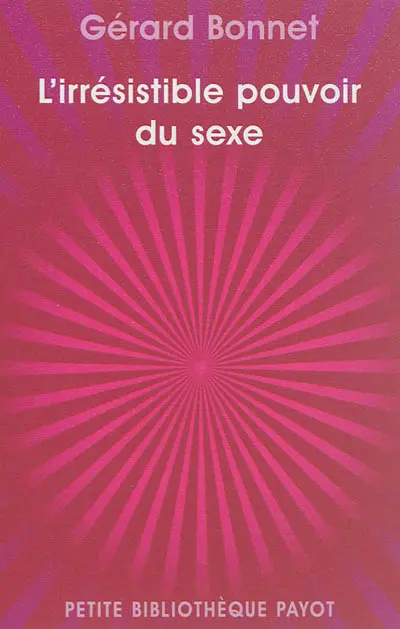 L'irrésistible pouvoir du sexe : les cinq formes de notre sexualité