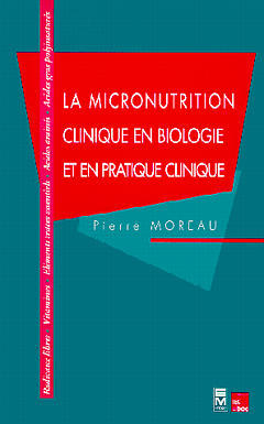 La Micronutrition en biologie et pratique clinique : radicaux, vitamines, éléments traces essentiels, acides aminés