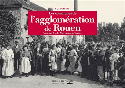 Les communes de l'agglomération de Rouen. Vol. 2. De Maromme à Ymare
