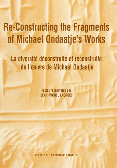 Re-Constructing the Fragments of Michael Ondaaje's Works. La diversité déconstruite et reconstruite de l'oeuvre de Michael Ondaatje