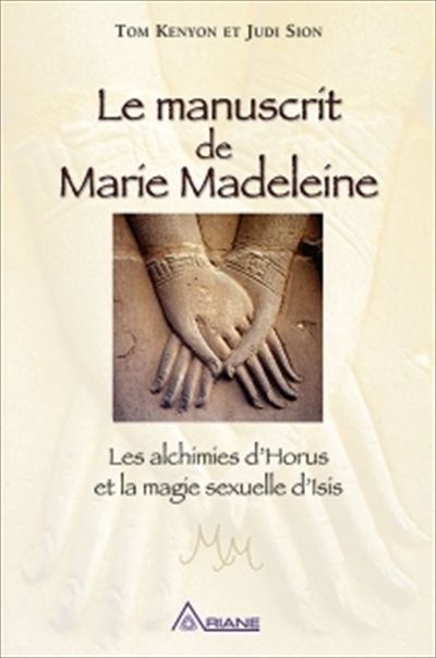 Le manuscrit de Marie Madeleine : alchimies d'Horus et la magie sexuelle d'Isis