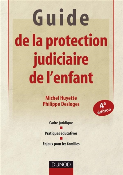Guide de la protection judiciaire de l'enfant : cadre juridique, pratiques éducatives, enjeux pour les familles