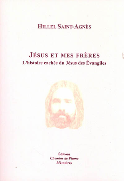 couverture du livre Jésus et mes frères : l'histoire cachée du Jésus des Evangiles