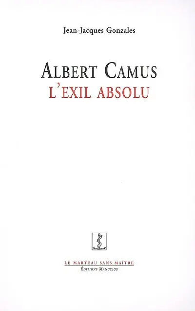 Albert Camus, l'exil absolu