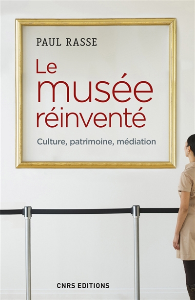 Le musée réinventé : culture, patrimoine, médiation