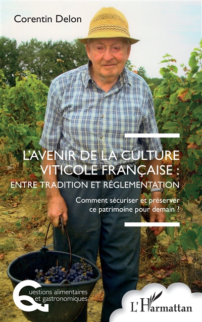 L'avenir de la culture viticole française : entre tradition et réglementation : comment sécuriser et préserver ce patrimoine pour demain ?