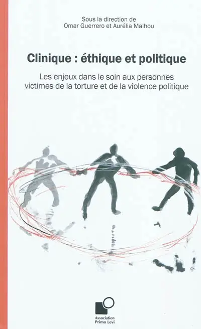 Clinique : éthique et politique : les enjeux dans le soin aux personnes victimes de la torture et de la violence politique