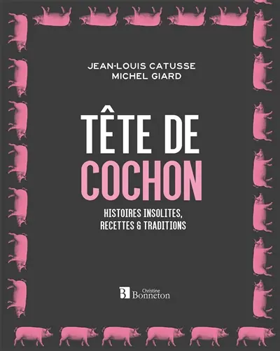 Tête de cochon : histoires insolites, recettes & traditions