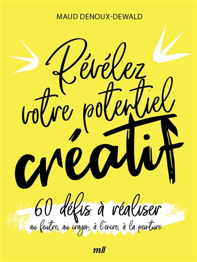 Révélez votre potentiel créatif : 60 défis à réaliser au feutre, au crayon, à l'encre, à la peinture...