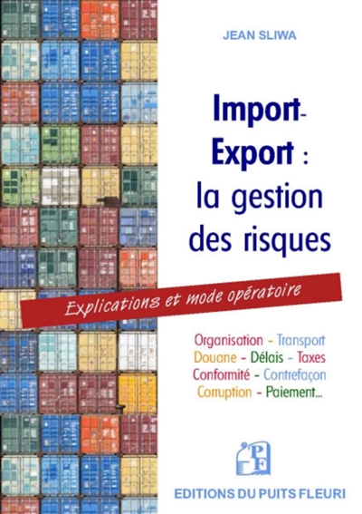 Import-export : la gestion des risques : mode opératoire présenté, expliqué et commenté