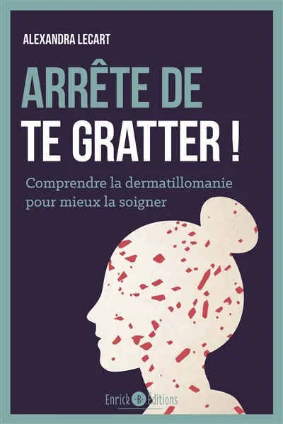 Arrête de te gratter ! : comprendre la dermatillomanie pour mieux la soigner