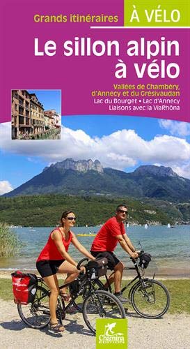 Le sillon alpin à vélo : vallées de Chambéry, d'Annecy et du Grésivaudan : lac du Bourget, lac d'Annecy, liaisons avec la ViaRhôna