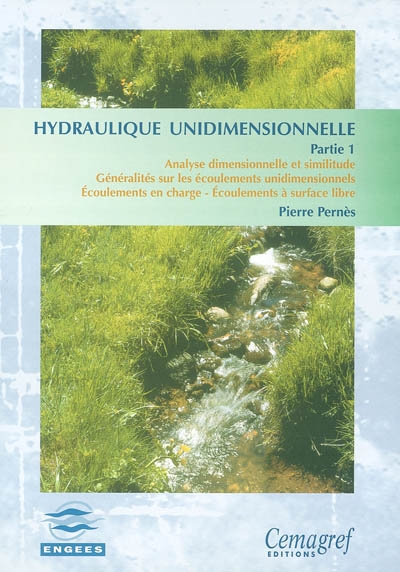 Hydraulique unidimensionnelle. Vol. 1. Analyse dimensionnelle et similitude, généralités sur les écoulements unidimensionnels, écoulements en charge, écoulements à surface libre