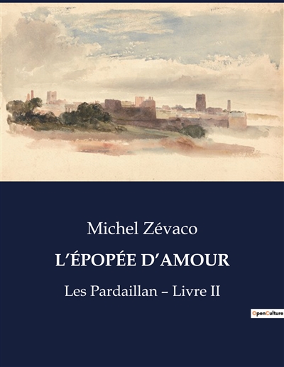 L’EPOPEE D’AMOUR : Les Pardaillan – Livre II