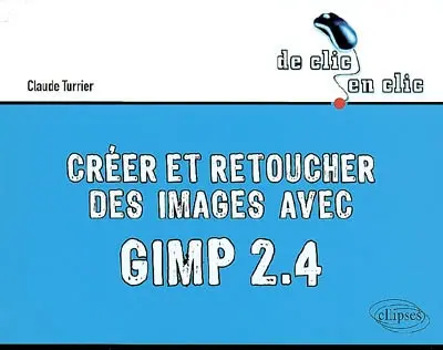 Créer et retoucher des images avec Gimp 2.4