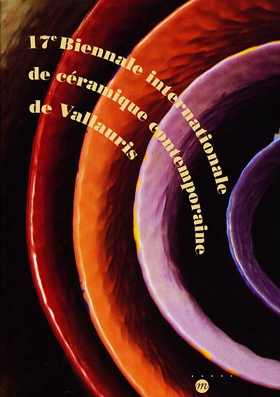 17e Biennale de céramique contemporaine de Vallauris : exposition tenue au Musée Magnelli-Musée de la céramique, du 8 juillet au 25 octobre 2000
