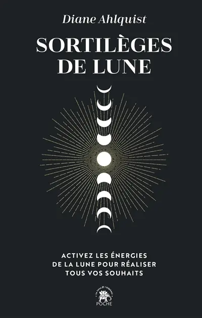 Sortilèges de Lune : activez les énergies de la Lune pour réaliser tous vos souhaits