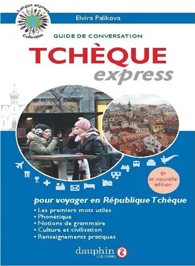 Tchèque express : langue officielle de la République tchèque : guide de conversation, les premiers mots utiles, renseignements pratiques, grammaire