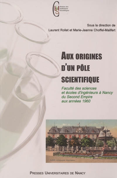 Aux origines d'un pôle scientifique : faculté des sciences et écoles d'ingénieurs à Nancy du second Empire aux années 1960