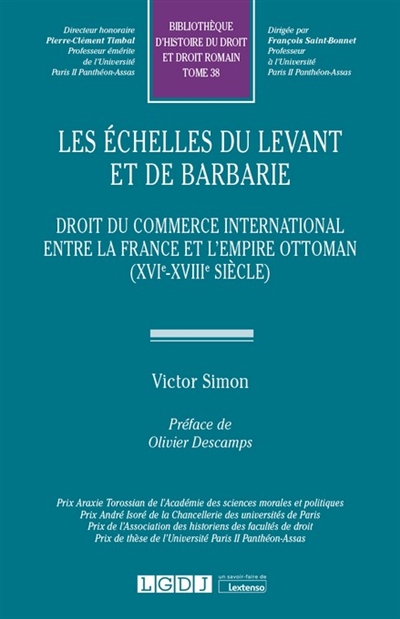 Les échelles du Levant et de Barbarie : droit du commerce international entre la France et l'Empire ottoman (XVIe-XVIIIe siècle)