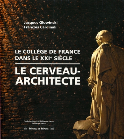 Le cerveau-architecte : le Collège de France, dans le XXIe siècle
