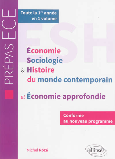 Economie, sociologie & histoire du monde contemporain et économie approfondie : conforme au nouveau programme prépas ECE : toute la 1re année en 1 volume