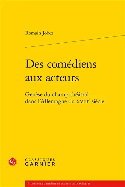 Des comédiens aux acteurs : genèse du champ théâtral dans l’Allemagne du XVIIIe siècle
