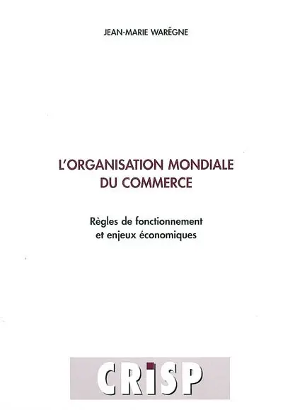 L'Organisation mondiale du commerce : règles de fonctionnement et enjeux économiques