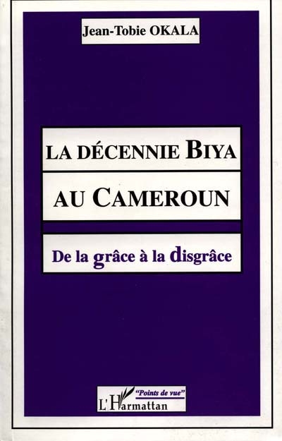 La décennie Biya au Cameroun : de la grâce à la disgrâce