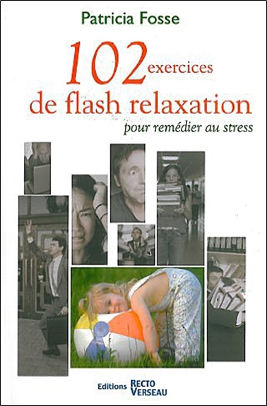102 exercices de flash relaxation : pour remédier au stress : se relaxer pour trouver en soi paix et détente profondes