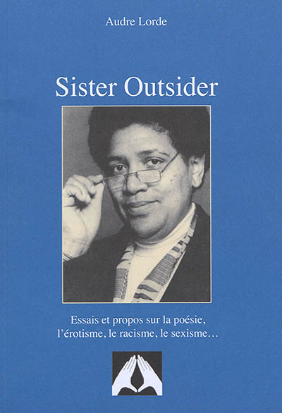 Sister outsider : essais et propos sur la poésie, l'érotisme, le racisme, le sexisme..