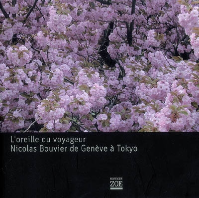 L'oreille du voyageur, Nicolas Bouvier de Genève à Tokyo