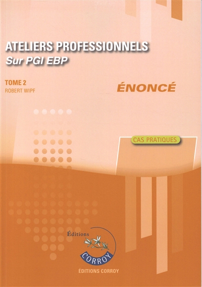 Ateliers professionnels sur PGI EBP : cas pratiques, énoncé. Vol. 2
