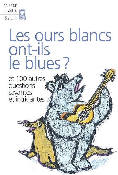 Les ours blancs ont-ils le blues ? : et 100 autres questions savantes et intrigantes : par les lecteurs de la revue New Scientist
